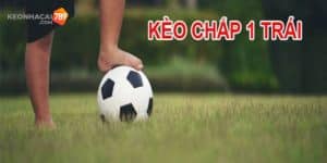 Kèo chấp 1 trái xuất hiện ngày càng nhiều