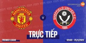 Soi kèo Manchester United vs Sheffield United 25/04 đại chiến vòng 29