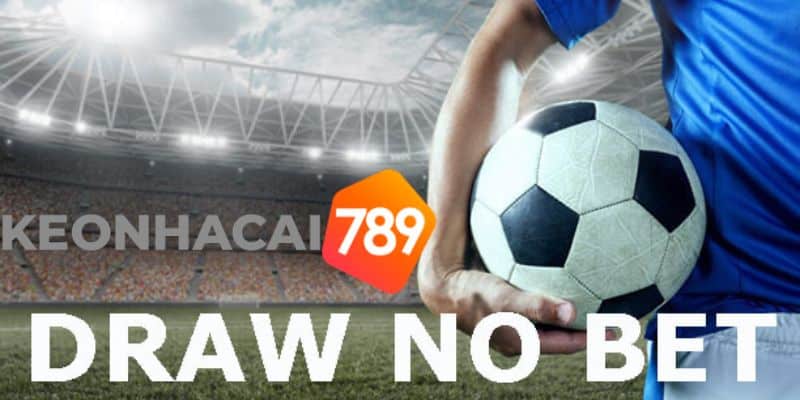 Tìm hiểu cách chơi kèo Draw No Bet tại Kèo Nhà Cái