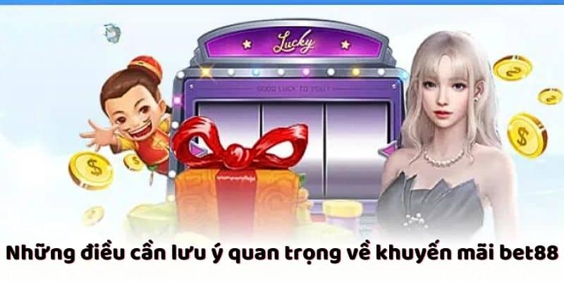 Lưu ý quan trọng trong khuyến mãi bet88